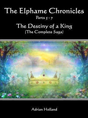 cover image of The Elphame Chronicles the Destiny of a King the Complete Saga Parts 5